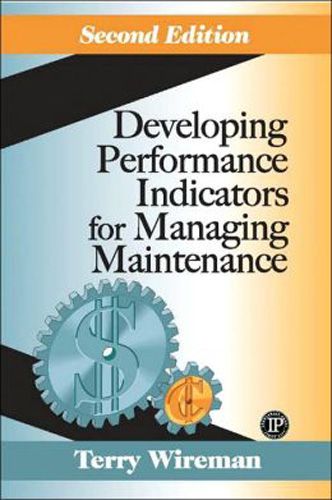 Developing Performance Indicators for Managing Maintenance, Second Edition