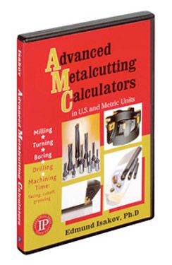 Advanced Metalcutting Calculators in U.S. & Metric Units: Milling, Turning, Boring, Drilling, and Machining Time (ebook on CD)