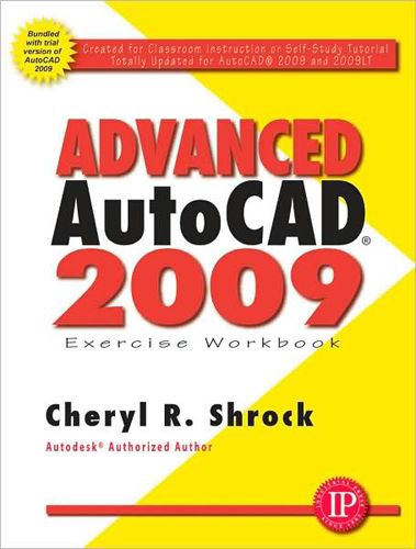 Advanced AutoCAD 2009 Exercise Workbook