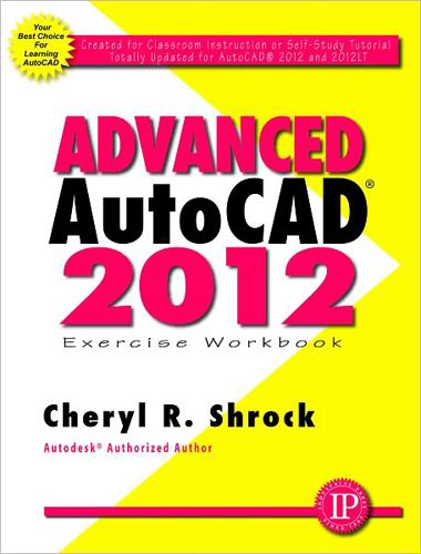 Advanced AutoCAD 2012 Exercise Workbook