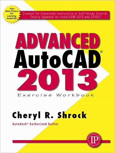 Advanced AutoCAD 2013 Exercise Workbook