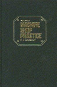 Machine Shop Practice, Second Edition, Volume I